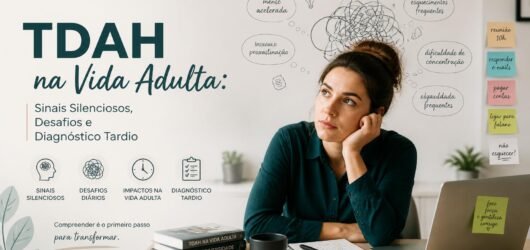 TDAH na Vida Adulta: Sinais Silenciosos, Desafios e Diagnóstico Tardio